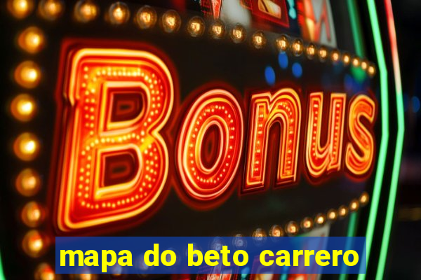 mapa do beto carrero