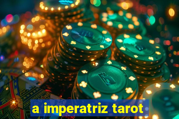 a imperatriz tarot