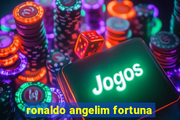 ronaldo angelim fortuna