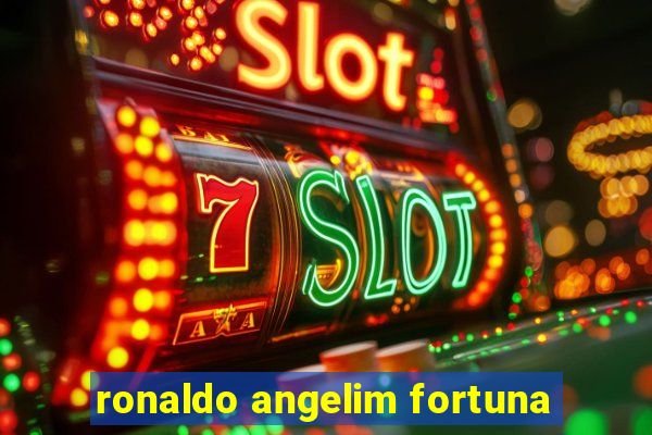 ronaldo angelim fortuna