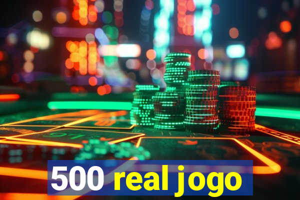 500 real jogo