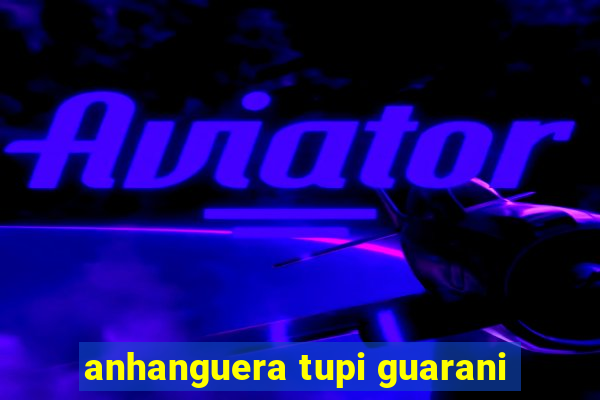 anhanguera tupi guarani