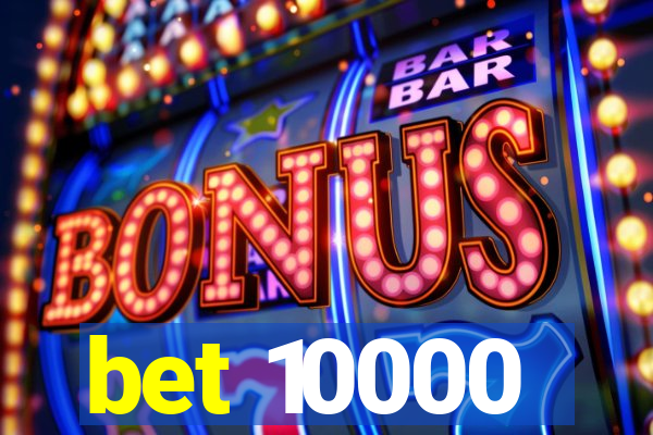 bet 10000