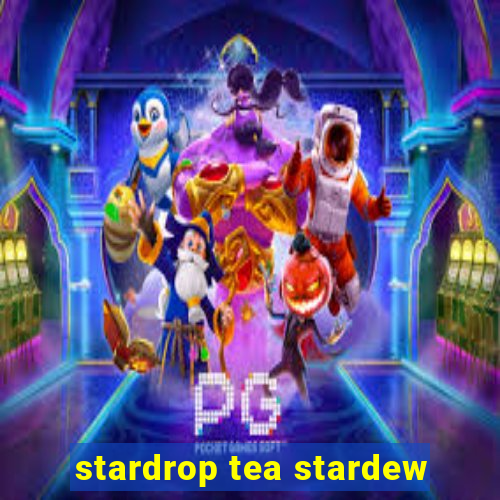 stardrop tea stardew