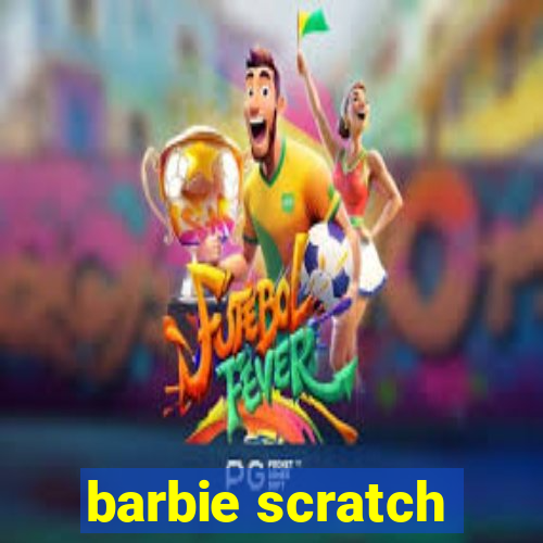 barbie scratch
