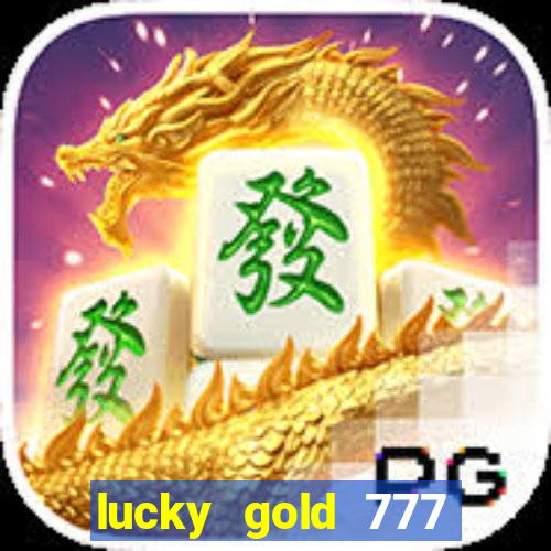 lucky gold 777 paga mesmo