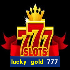 lucky gold 777 paga mesmo