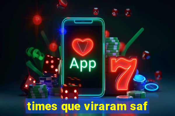 times que viraram saf