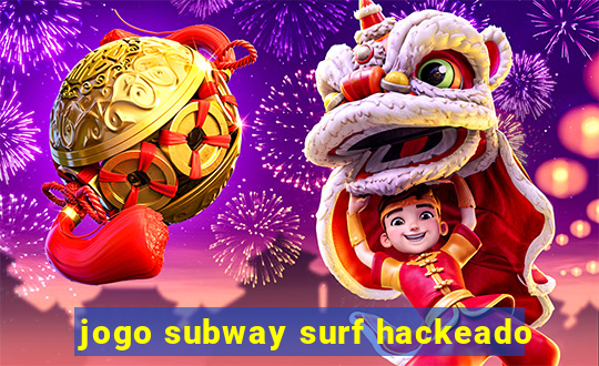 jogo subway surf hackeado