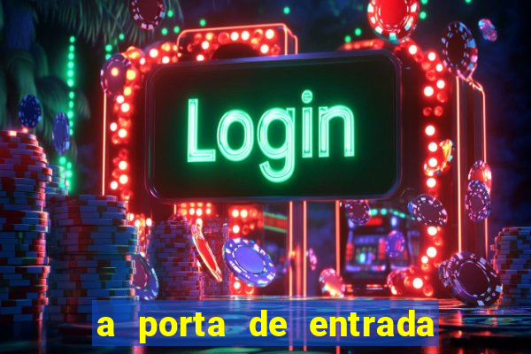 a porta de entrada do excluido
