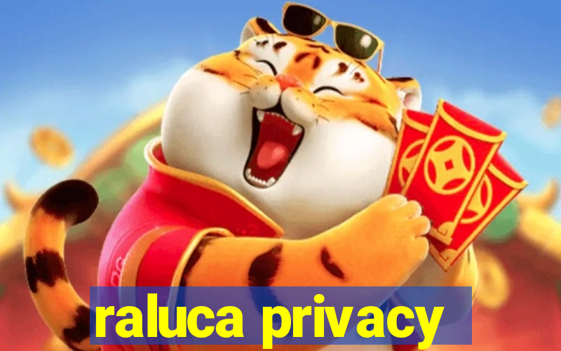 raluca privacy