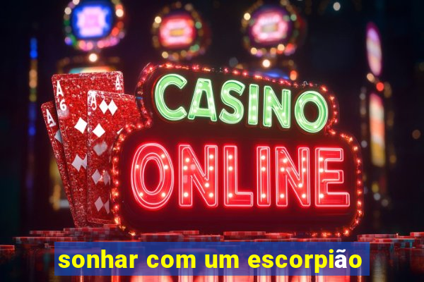 sonhar com um escorpião