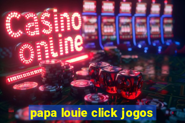papa louie click jogos