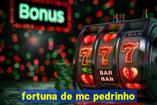 fortuna de mc pedrinho
