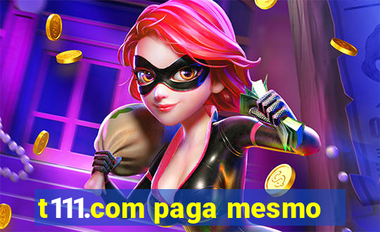 t111.com paga mesmo