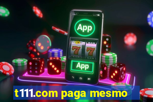 t111.com paga mesmo