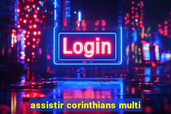 assistir corinthians multi