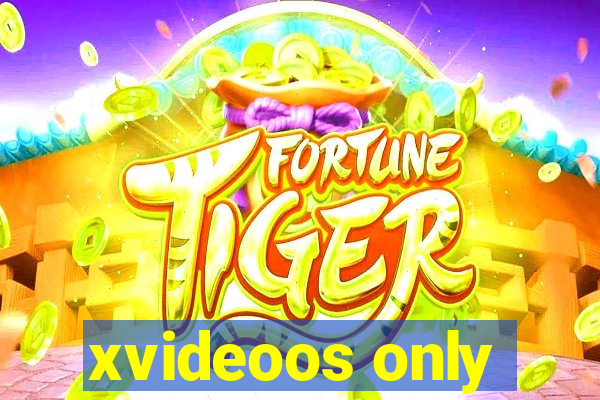 xvideoos only