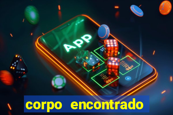 corpo encontrado portal zacarias