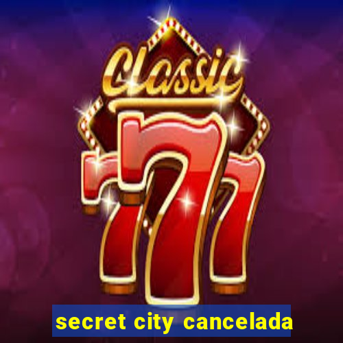 secret city cancelada