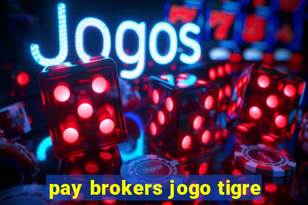 pay brokers jogo tigre
