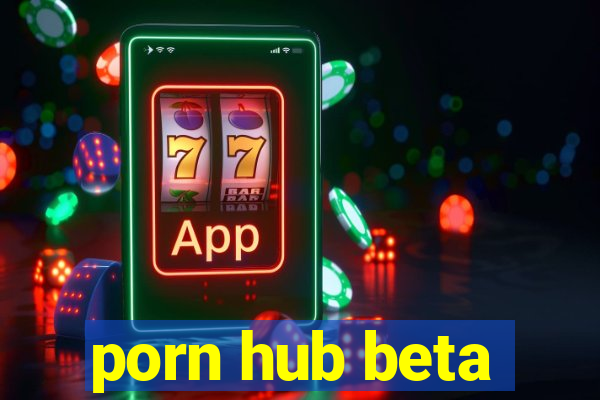 porn hub beta