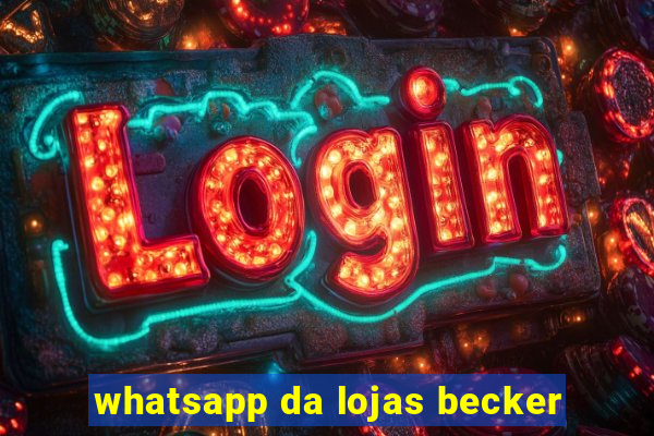 whatsapp da lojas becker