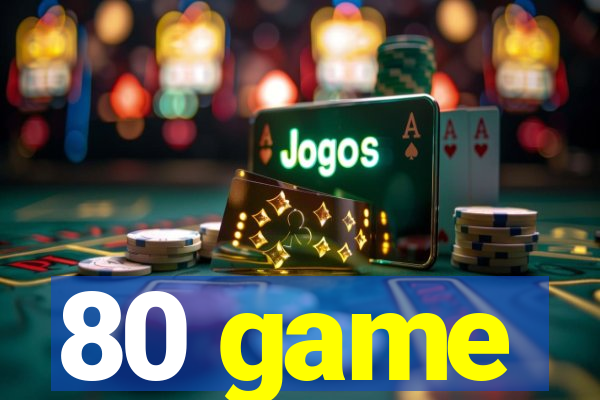 80 game