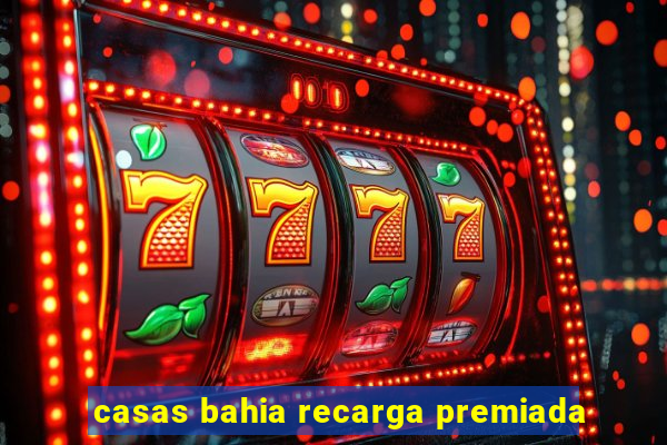 casas bahia recarga premiada