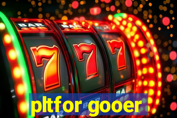pltfor gooer