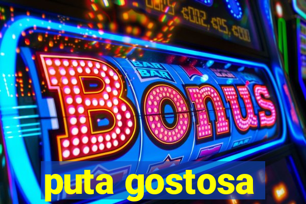 puta gostosa