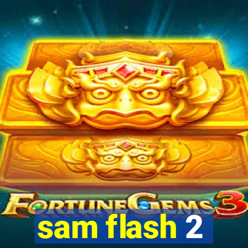sam flash 2