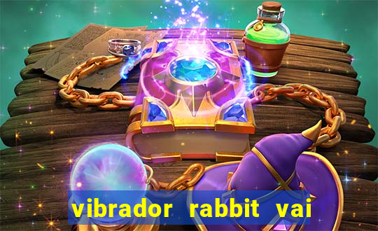 vibrador rabbit vai e vem