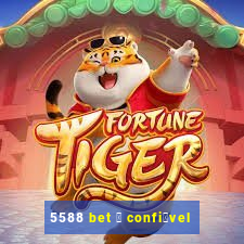 5588 bet 茅 confi谩vel
