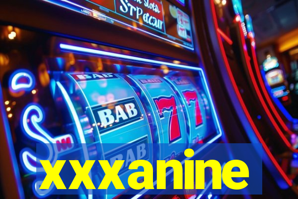 xxxanine
