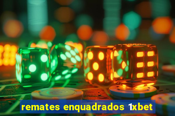 remates enquadrados 1xbet