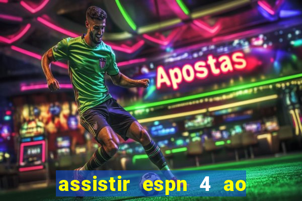 assistir espn 4 ao vivo grátis