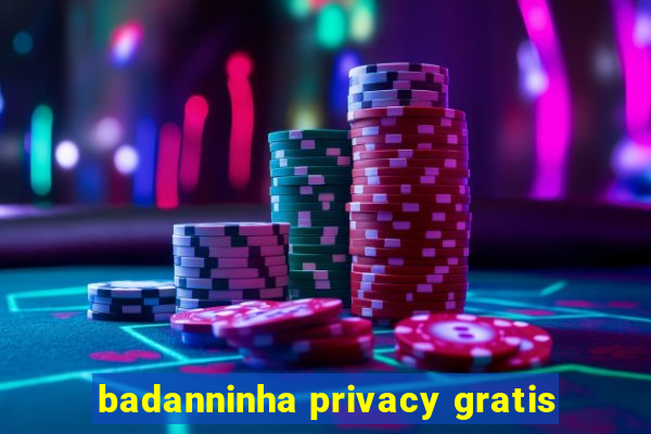 badanninha privacy gratis