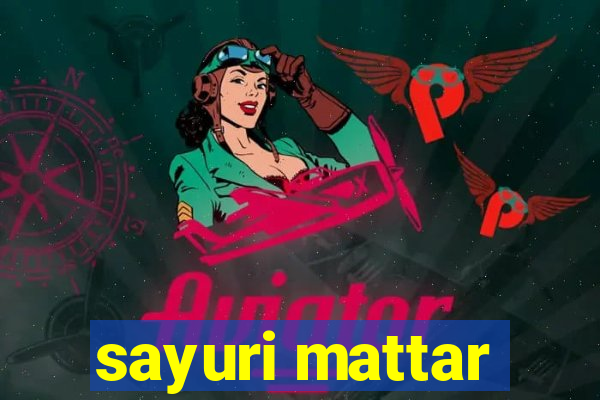 sayuri mattar