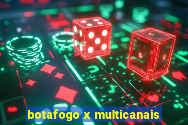 botafogo x multicanais