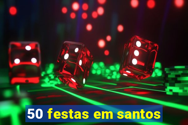 50 festas em santos