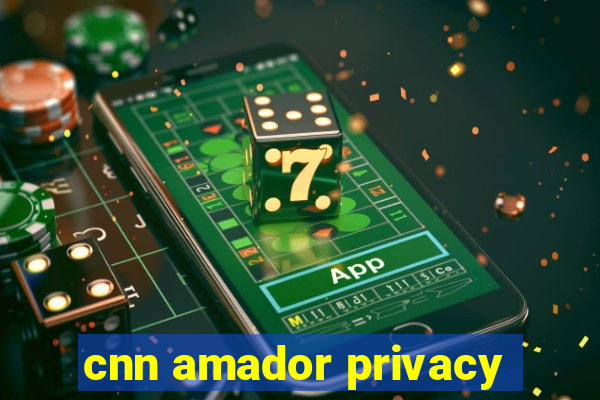 cnn amador privacy