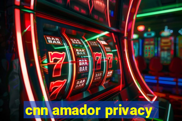 cnn amador privacy