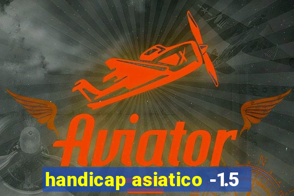handicap asiatico -1.5