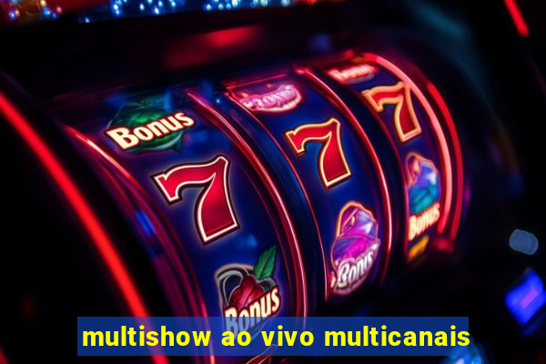 multishow ao vivo multicanais