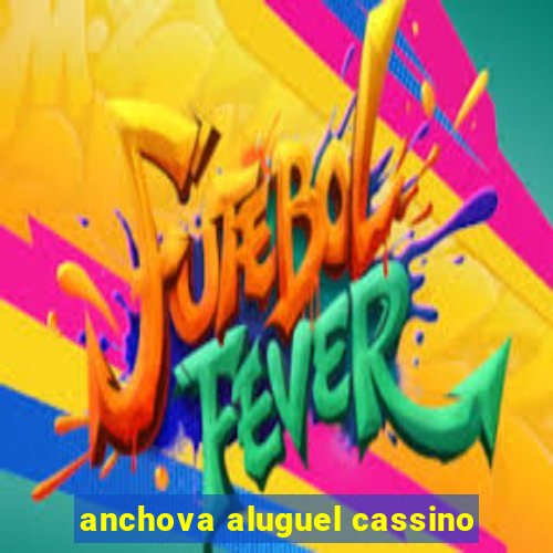 anchova aluguel cassino