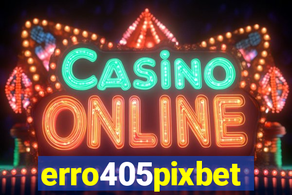 erro405pixbet