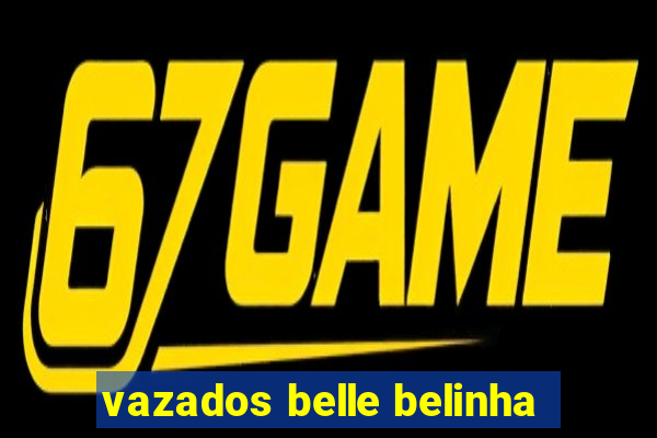 vazados belle belinha