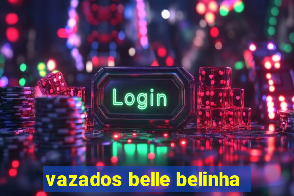 vazados belle belinha