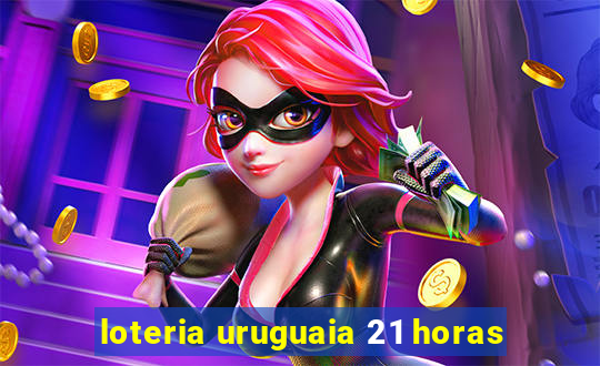 loteria uruguaia 21 horas